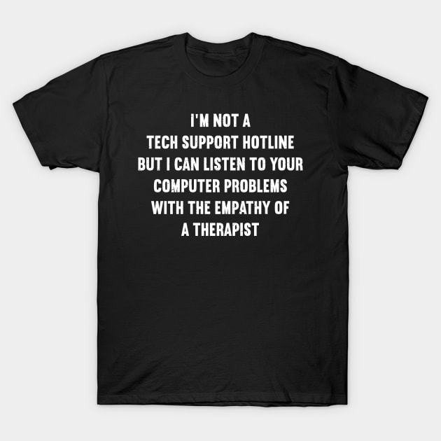 I'm not a tech support hotline, but I can listen to your computer problems T-Shirt by trendynoize